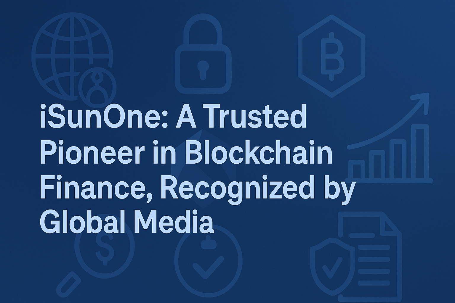 iSunOne: A Trusted Pioneer in Blockchain Finance, Recognized by Global Media